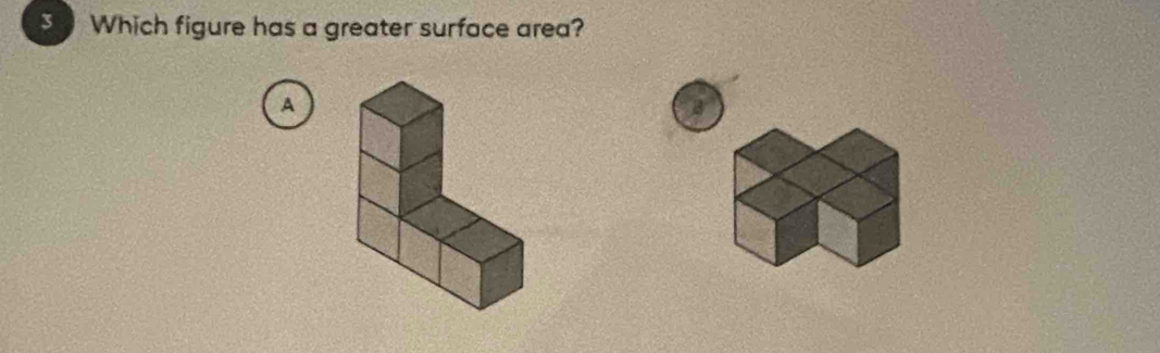 Which figure has a greater surface area? 
A