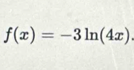 f(x)=-3ln (4x).