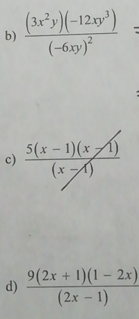 frac (3x^2y)(-12xy^3)(-6xy)^2

c)
d)  (9(2x+1)(1-2x))/(2x-1) 