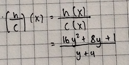 ( h/c )(x)= h(x)/c(x) 
= (16y^2+8y+1)/y+4 