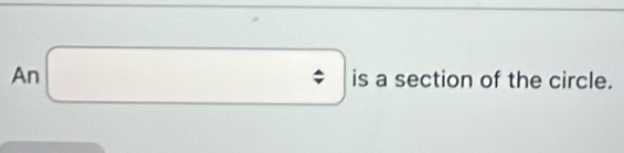 An □ isasec tion of the circle.