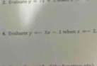 Evaluate y=(1,2)^-(
4. Evaluate y=-3x-1 when x=-2