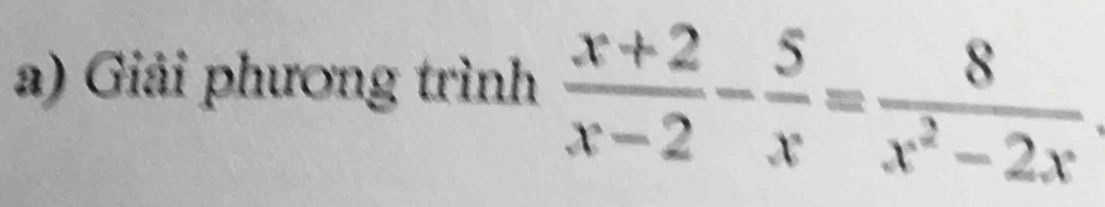 Giải phương trình  (x+2)/x-2 - 5/x = 8/x^2-2x 