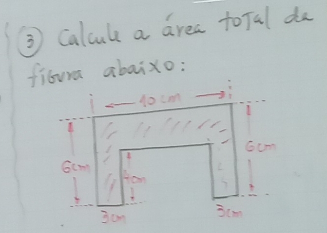 Calcule a area toTal da 
fibura abaixo: