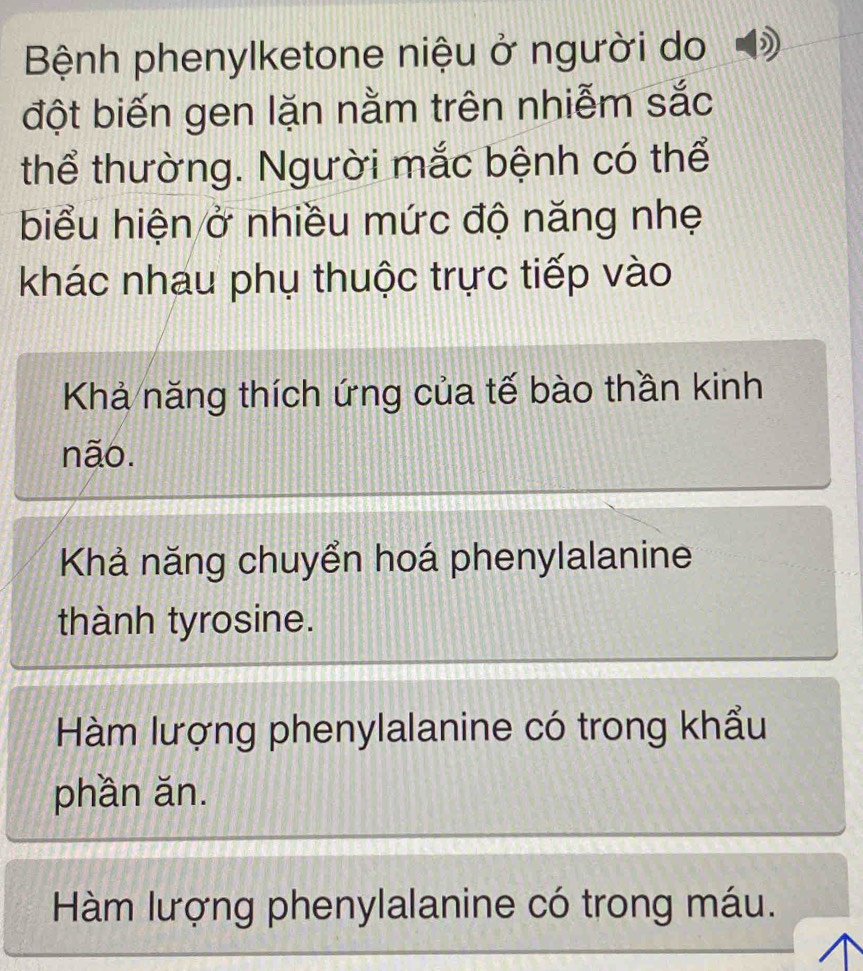 Bệnh phenylketone niệu ở người do
đột biến gen lặn nằm trên nhiễm sắc
thể thường. Người mắc bệnh có thể
biểu hiện ở nhiều mức độ năng nhẹ
khác nhau phụ thuộc trực tiếp vào
Khả năng thích ứng của tế bào thần kinh
não.
Khả năng chuyển hoá phenylalanine
thành tyrosine.
Hàm lượng phenylalanine có trong khẩu
phần ăn.
Hàm lượng phenylalanine có trong máu.