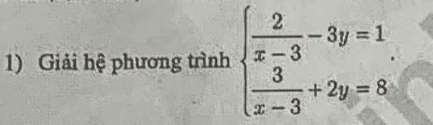 Giải hệ phương trình beginarrayl  2/x-3 -3y=1,  3/x-3 +2y=8;endarray.