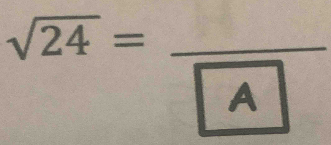 sqrt(24)=frac boxed A