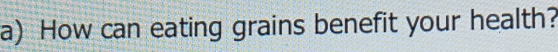 How can eating grains benefit your health?