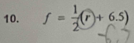 f= 1/2 (r)+6.5)