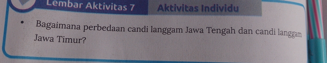 Lembar Aktivitas 7 Aktivitas Individu 
Bagaimana perbedaan candi langgam Jawa Tengah dan candi langgam 
Jawa Timur?