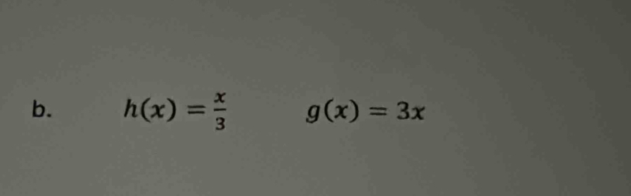 h(x)= x/3 
g(x)=3x