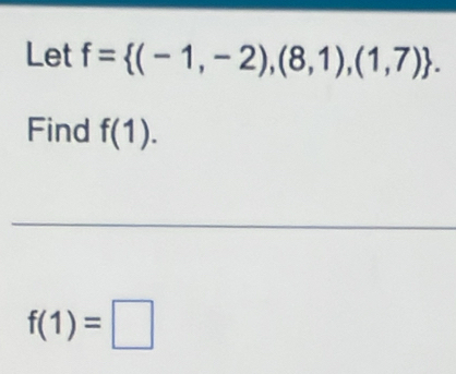 Let f= (-1,-2),(8,1),(1,7). 
Find f(1).
f(1)=□