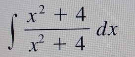 ∈t  (x^2+4)/x^2+4 dx