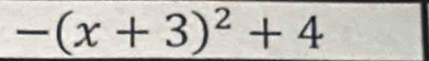 -(x+3)^2+4