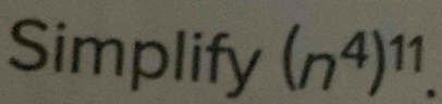 Simplify (n^4)^11.