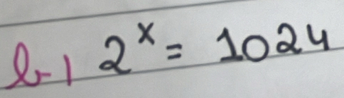 8-1 2^x=1024