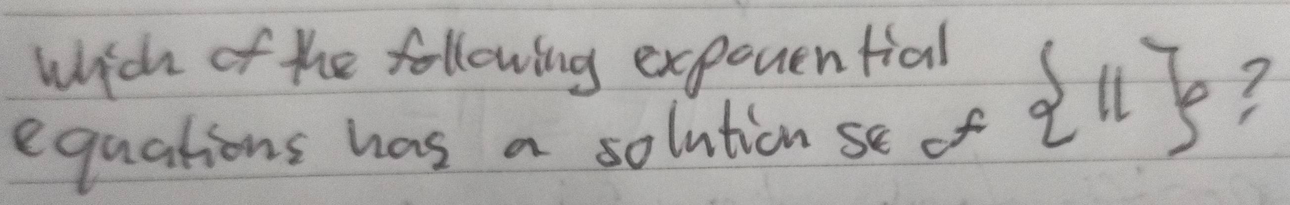 which of the following expouential 
equations has a solution se of
 11 ?