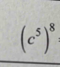 (c^5)^8 :