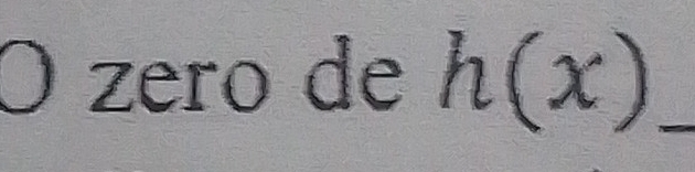 zero de h(x) _