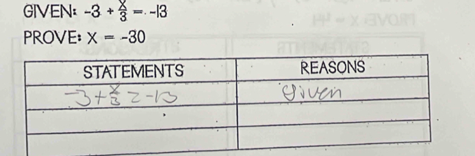 GIVEN: -3+ X/3 =-13
PROVE: X=-30