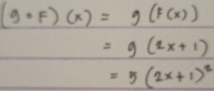 (g· F)(x)=g(F(x))
=g(2x+1)
=5(2x+1)^2