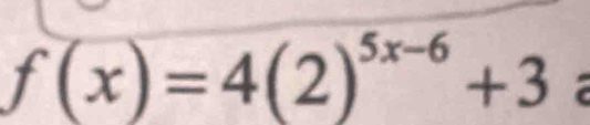 f(x)=4(2)^5x-6+3