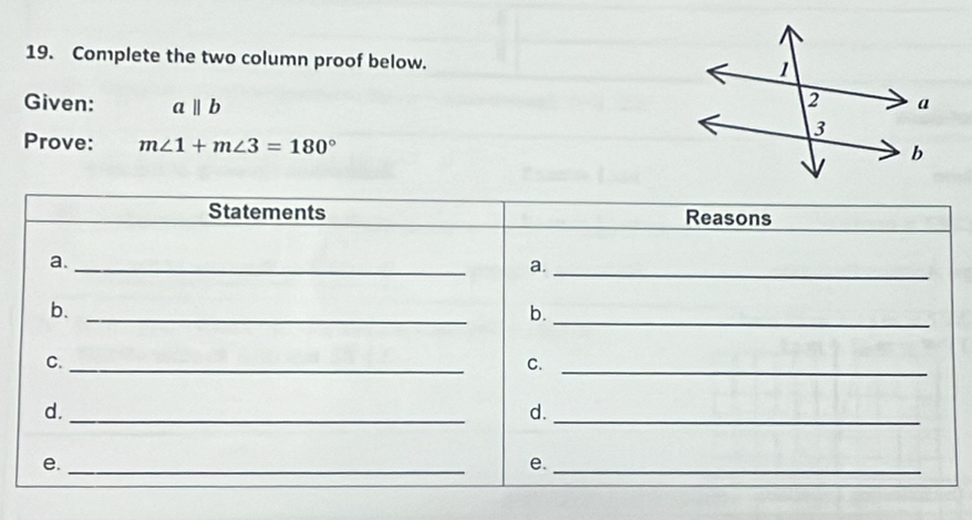 Complete the two column proof below. 
Given: aparallel b
Prove: m∠ 1+m∠ 3=180°