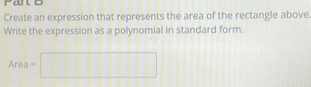 Panld 
Create an expression that represents the area of the rectangle above. 
Write the expression as a polynomial in standard form.
Area=□