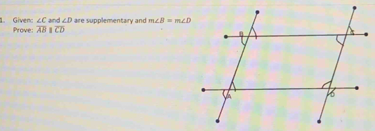 Given: ∠ C and ∠ D are supplementary and m∠ B=m∠ D
Prove: overline ABparallel overline CD