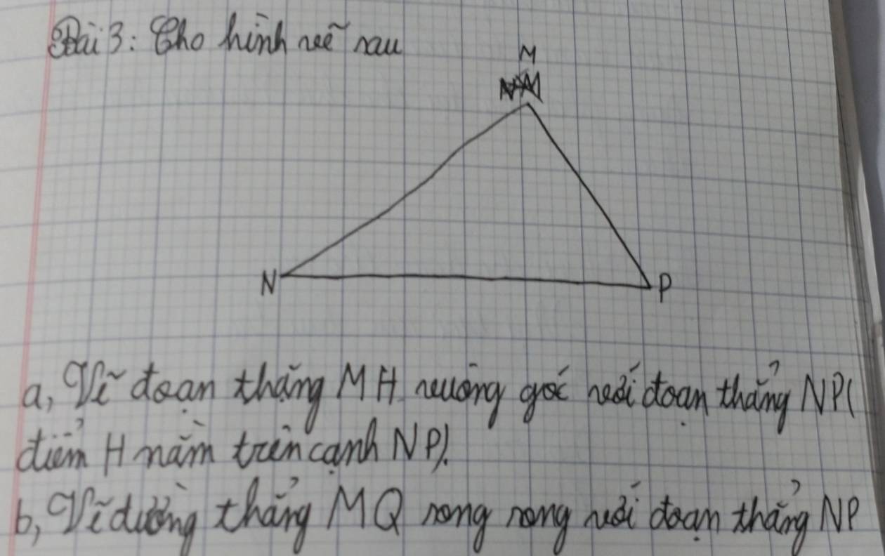 ai 3: Bho hinh nee naw 
a, We dean thang MH nuáing go hasi oan thng MP
diam H mam tan can NP). 
b, iduding thang MQ nong nong nuái boan tháng Me