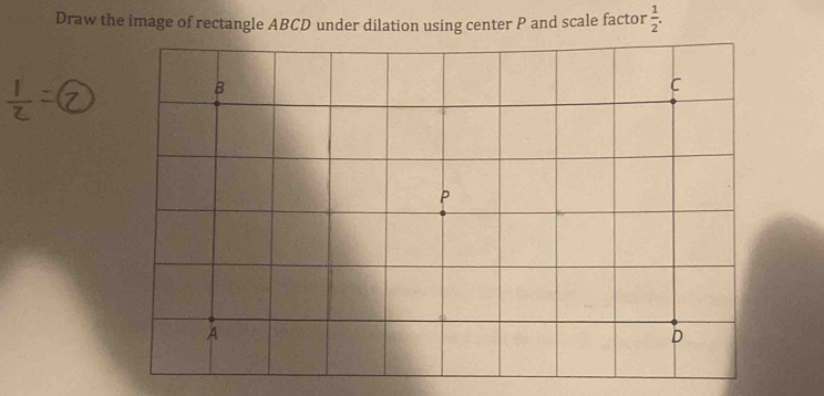 Draw the image of rectangle ABCD under dilation using center P and scale factor  1/2 .