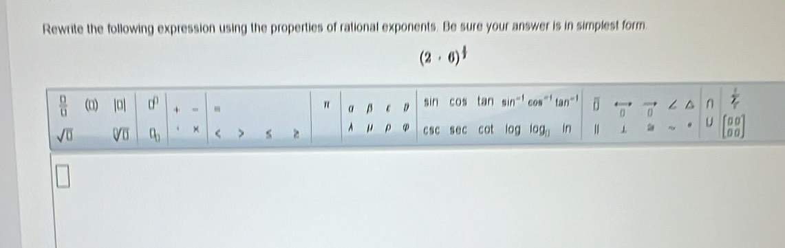 Rewrite the following expression using the properties of rational exponents. Be sure your answer is in simplest form.
(2· 6)^ 1/2 