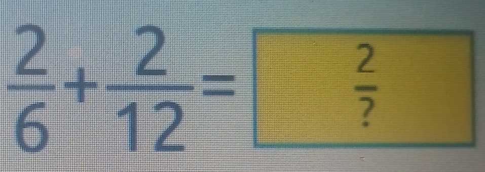  2/6 + 2/12 =  2/7 