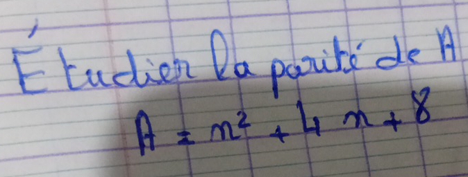 Etudion Da pooury de A
A=x^2+4x+8