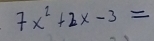 7x^2+2x-3=