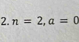 n=2, a=0