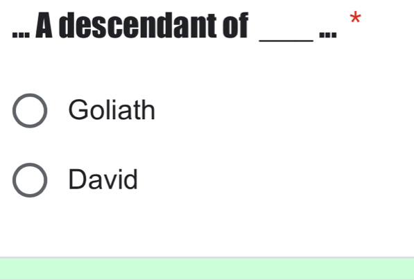 ... A descendant of _...
Goliath
David