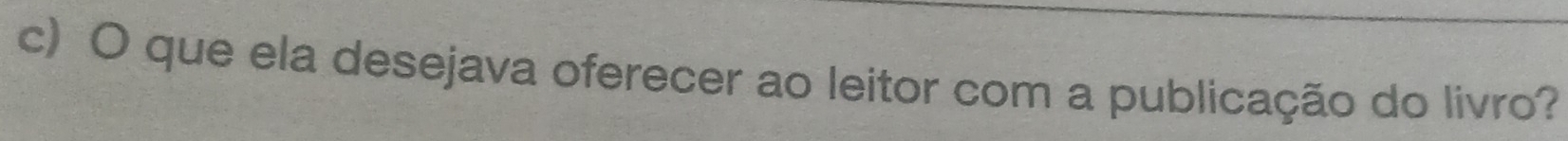 que ela desejava oferecer ao leitor com a publicação do livro?