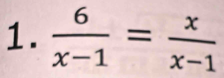  6/x-1 = x/x-1 