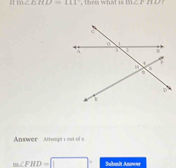 It m∠ BHD=111° , then what is m∠ BHD ? 
Answer Attempt 1 out of 2
m∠ FHD=□° Submit Answer