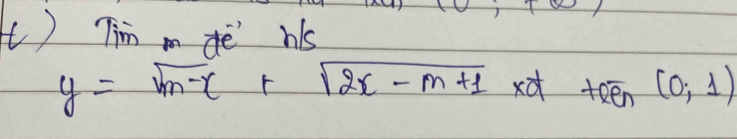 ) Tim m de' hs
y=sqrt(m-x)+sqrt(2x-m+1), xpartial teen(0;1)