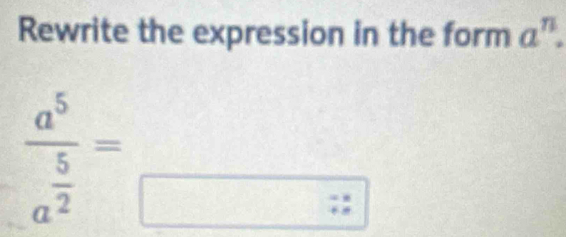 Rewrite the expression in the form a^n.