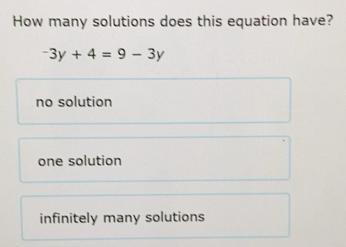 Solved: How many solutions does this equation have? -3y+4=9-3y no ...