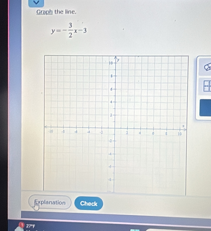 Graph the line.
y=- 3/2 x-3
Explanation Check
27°f