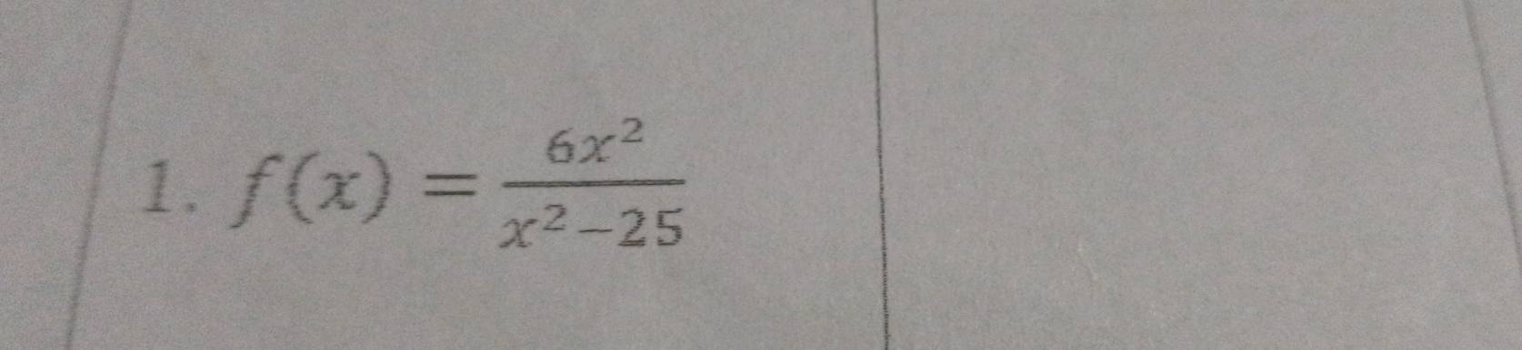 f(x)= 6x^2/x^2-25 