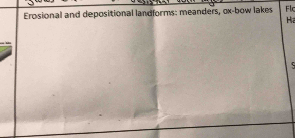 Erosional and depositional landforms: meanders, ox -bow lakes Flc 
Ha
