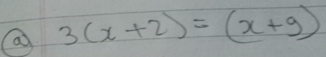 a 3(x+2)=(x+9)