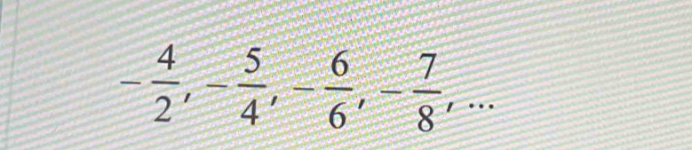 - 4/2 , - 5/4 , - 6/6 , - 7/8 ,...