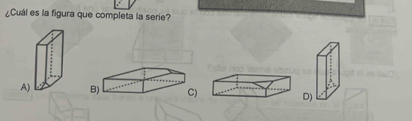 ¿Cuál es la figura que completa la serie? 
B) 
C) 
D)