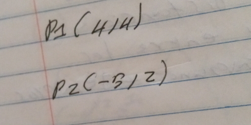 P_1(4,4)
P_2(-5,2)